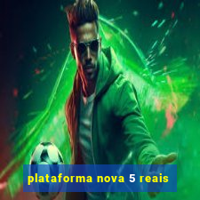 plataforma nova 5 reais